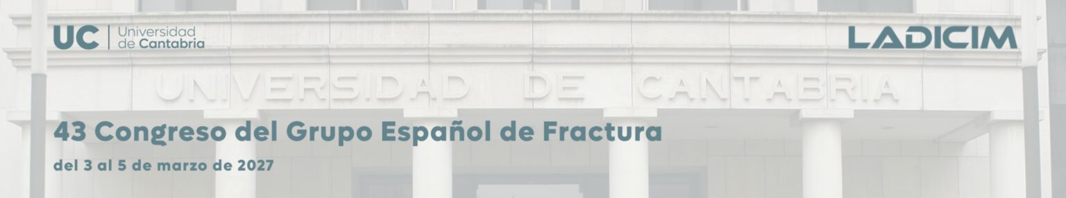 43 Congreso del Grupo Español de Fractura. Santander, 3-5 Marzo 2027